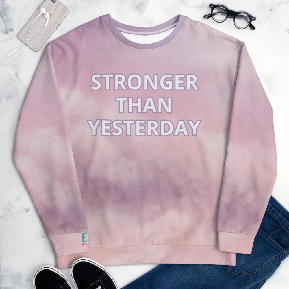 Stronger Than Yesterday Sweatshirt